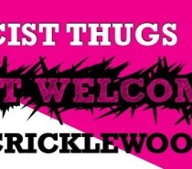 Racist thugs not welcome in Cricklewood: July 19th